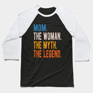 Mom The Woman The Myth The Legend Mothers Day Baseball T-Shirt
